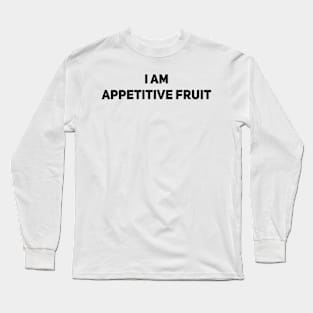 appetitive fruit Long Sleeve T-Shirt